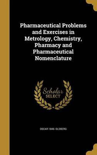 Cover image for Pharmaceutical Problems and Exercises in Metrology, Chemistry, Pharmacy and Pharmaceutical Nomenclature