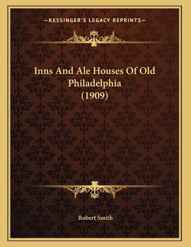 Cover image for Inns and Ale Houses of Old Philadelphia (1909)