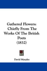 Cover image for Gathered Flowers: Chiefly From The Works Of The British Poets (1832)