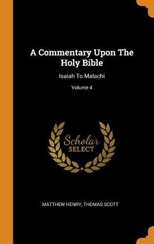 A Commentary Upon the Holy Bible: Isaiah to Malachi; Volume 4