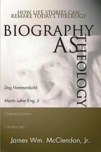 Cover image for Biography as Theology: How Life Stories Can Remake Today's Theology