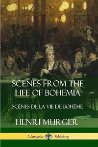 Cover image for Scenes from the Life of Bohemia: Scenes De La Vie De Boheme