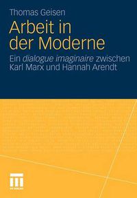 Cover image for Arbeit Und Subjektwerdung in Der Moderne: Ein Dialogue Imaginaire Zwischen Karl Marx Und Hannah Arendt