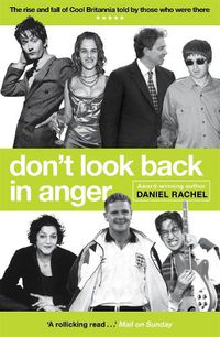Cover image for Don't Look Back In Anger: The rise and fall of Cool Britannia, told by those who were there