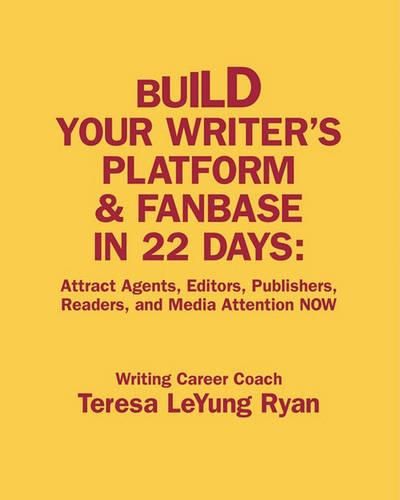 Cover image for Build Your Writer's Platform & Fanbase In 22 Days: Attract Agents, Editors, Publishers, Readers, and Media Attention NOW