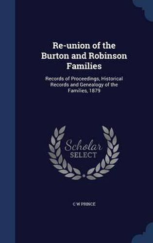 Re-Union of the Burton and Robinson Families: Records of Proceedings, Historical Records and Genealogy of the Families, 1879