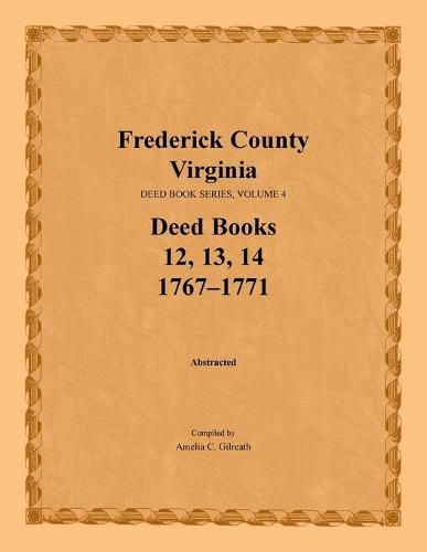 Frederick County, Virginia, Deed Book Series, Volume 4, Deed Books 12, 13, 14: 1767-1771