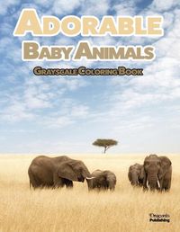 Cover image for Adorable Baby Animals Grayscale Coloring Book: 32 Sweet Pictures to Color Featuring Baby Camels, Pigs, Ducks, and Much More