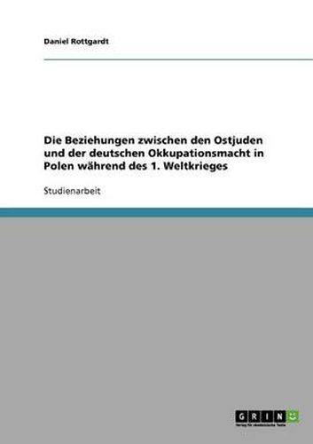 Cover image for Die Beziehungen zwischen den Ostjuden und der deutschen Okkupationsmacht in Polen wahrend des 1. Weltkrieges