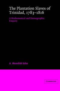 Cover image for The Plantation Slaves of Trinidad, 1783-1816: A Mathematical and Demographic Enquiry