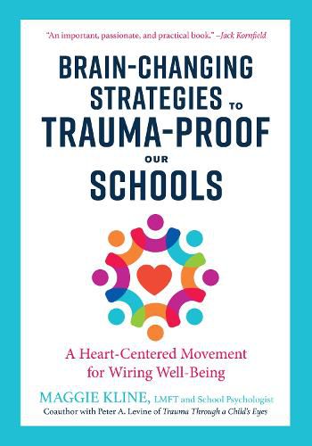 Brain-Changing Strategies to Trauma-Proof our Schools: A Heart-Centered Movement for Wiring Well-Being
