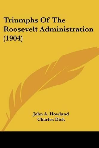 Cover image for Triumphs of the Roosevelt Administration (1904)