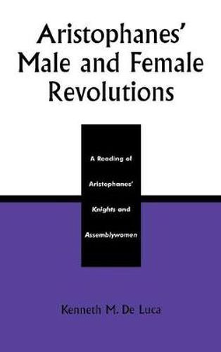 Cover image for Aristophanes' Male and Female Revolutions: A Reading of Aristophanes' Knights and Assemblywomen