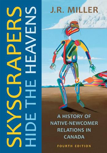 Cover image for Skyscrapers Hide the Heavens: A History of Native-Newcomer Relations in Canada