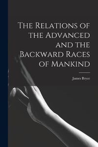 Cover image for The Relations of the Advanced and the Backward Races of Mankind