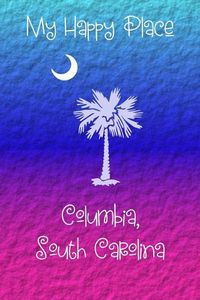 Cover image for My Happy Place: Columbia, South Carolina