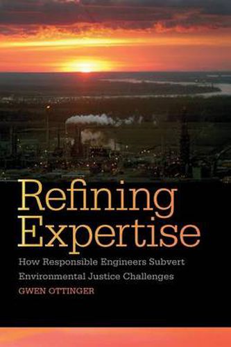 Cover image for Refining Expertise: How Responsible Engineers Subvert Environmental Justice Challenges