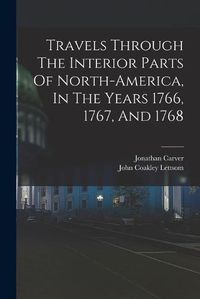 Cover image for Travels Through The Interior Parts Of North-america, In The Years 1766, 1767, And 1768