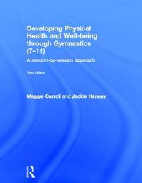 Cover image for Developing Physical Health and Well-being through Gymnastics (7-11): A Session-by-Session Approach