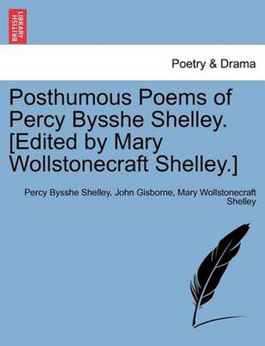 Posthumous Poems of Percy Bysshe Shelley. [Edited by Mary Wollstonecraft Shelley.]