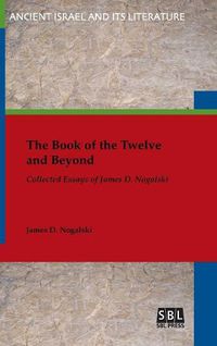 Cover image for The Book of the Twelve and Beyond: Collected Essays of James D. Nogalski