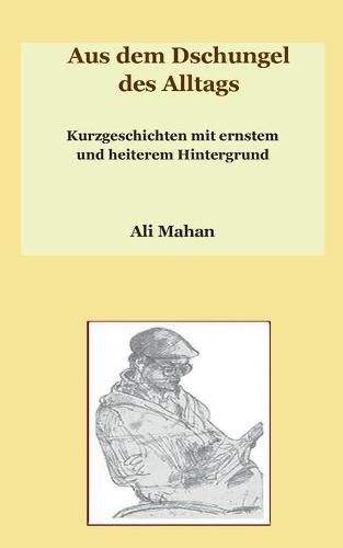 Cover image for Aus dem Dschungel des Alltags: Kurzgeschichten mit ernstem und heiterem Hintergrund