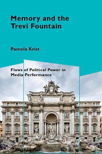 Cover image for Memory and the Trevi Fountain: Flows of Political Power in Media Performance