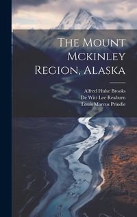 Cover image for The Mount Mckinley Region, Alaska