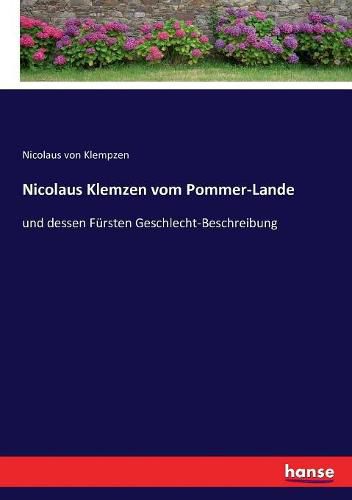 Cover image for Nicolaus Klemzen vom Pommer-Lande: und dessen Fursten Geschlecht-Beschreibung