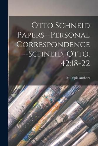 Cover image for Otto Schneid Papers--Personal Correspondence--Schneid, Otto. 42: 18-22