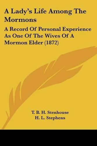 Cover image for A Lady's Life Among the Mormons: A Record of Personal Experience as One of the Wives of a Mormon Elder (1872)
