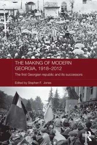 Cover image for The Making of Modern Georgia, 1918-2012: The first Georgian republic and its successors