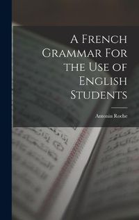 Cover image for A French Grammar For the Use of English Students