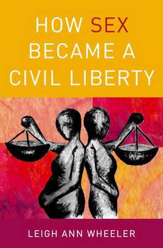 Cover image for How Sex Became a Civil Liberty