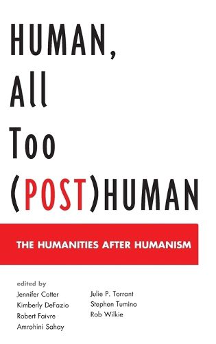 Cover image for Human, All Too (Post)Human: The Humanities after Humanism