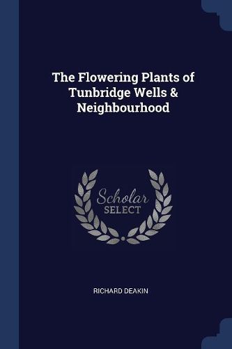 Cover image for The Flowering Plants of Tunbridge Wells & Neighbourhood