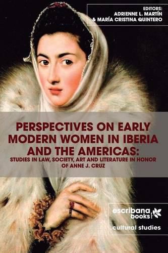 Cover image for Perspectives on Early Modern Women in Iberia and the Americas: Studies in Law, Society, Art and Literature in Honor of Anne J. Cruz