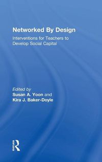 Cover image for Networked By Design: Interventions for Teachers to Develop Social Capital