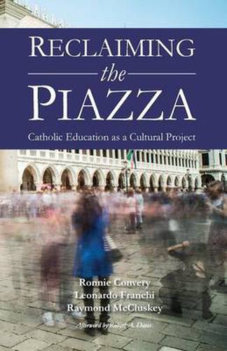 Cover image for Reclaiming the Piazza: Catholic Education as a Cultural Project