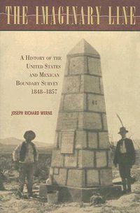 Cover image for The Imaginary Line: A History of the United States and Mexican Boundary Survey, 1848-1857