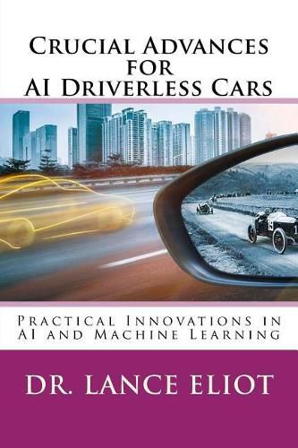 Cover image for Crucial Advances for AI Driverless Cars: Practical Innovations in AI and Machine Learning