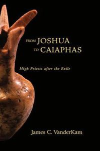 Cover image for From Joshua to Caiaphas: High Priests after the Exile