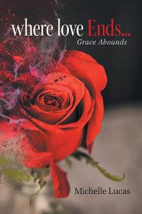 Cover image for Where Love Ends . . .: Grace Abounds