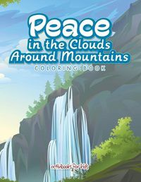 Cover image for Peace in the Clouds Around Mountains Coloring Book