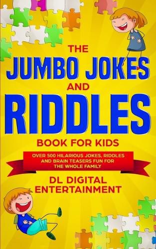 Cover image for The Jumbo Jokes and Riddles Book for Kids: Over 500 Hilarious Jokes, Riddles and Brain Teasers Fun for The Whole Family