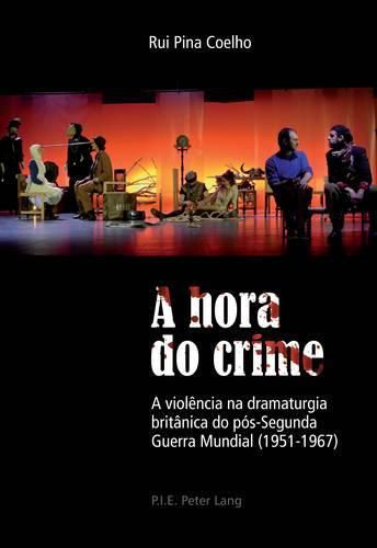 Cover image for A Hora Do Crime: A Violencia Na Dramaturgia Britanica Do Pos-Segunda Guerra Mundial (1951-1967)