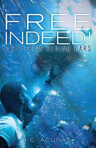 Cover image for Free Indeed!: Even from behind Bars