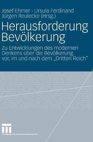 Herausforderung Bevoelkerung: Zu Entwicklungen Des Modernen Denkens UEber Die Bevoelkerung Vor, Im Und Nach Dem Dritten Reich