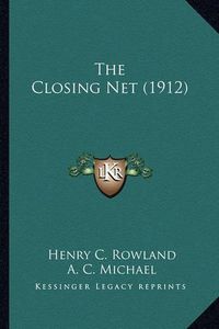 Cover image for The Closing Net (1912) the Closing Net (1912)