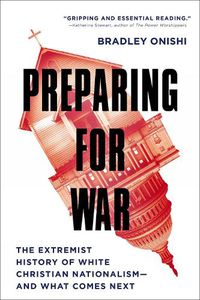 Cover image for Preparing for War: The Extremist History of White Christian Nationalism--and What Comes Next